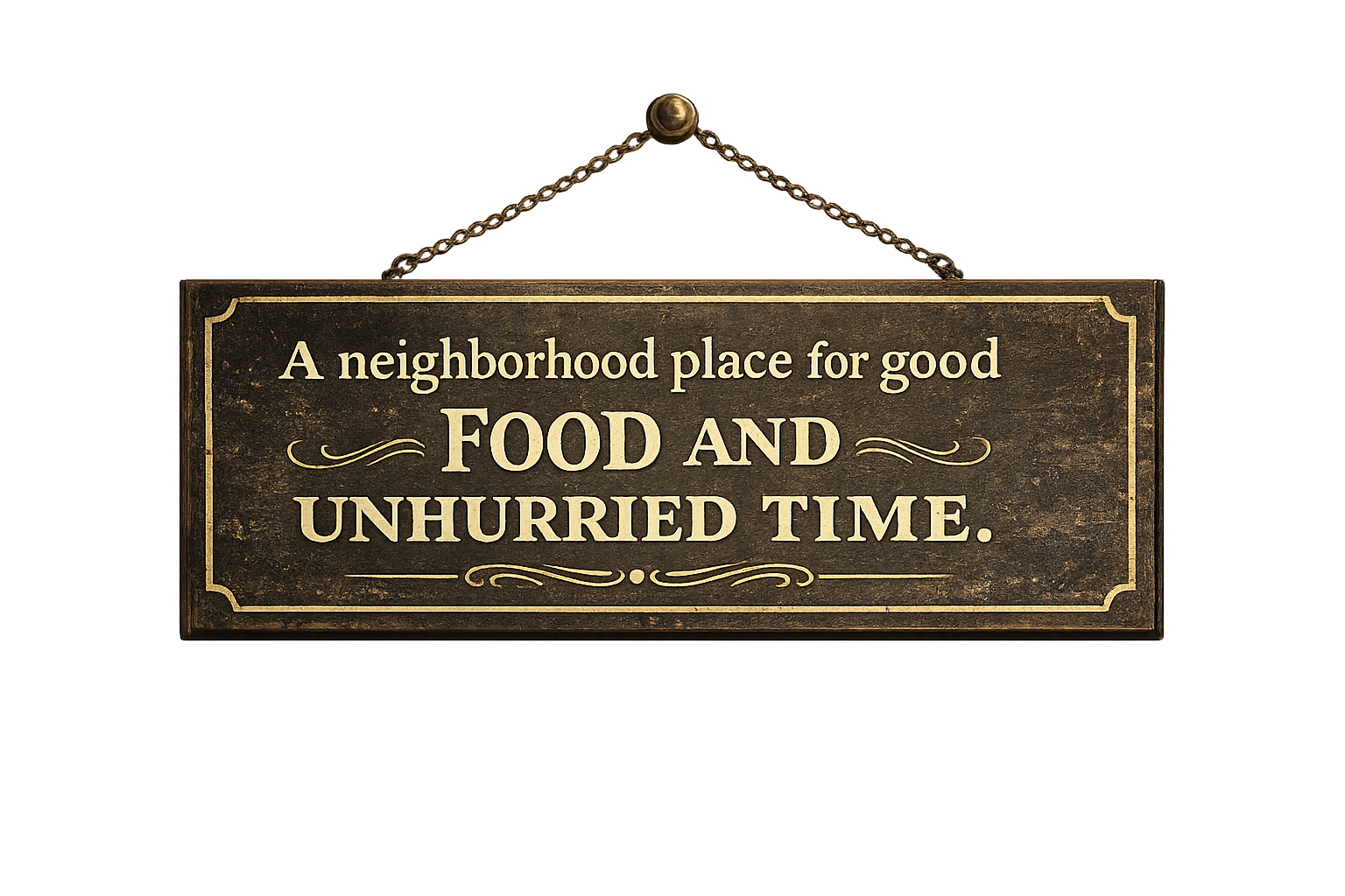 A neighborhood place for good food and unhurried time